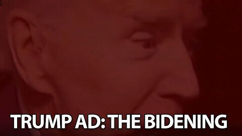 New Trump Ad: "The Bidening"