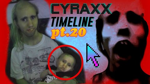 Cyraxx Timeline part 20