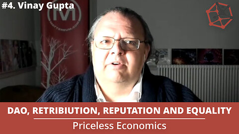 DAO, Retribution, Reputation, Justice, and Equality | Priceless Economics #4 W/ Vinay Gupta