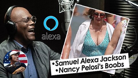 Samuel L. Jackson as the Voice of Alexa and The Boobs of Nancy Pelosi