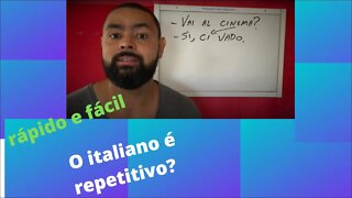 O Italiano é repetitivo !