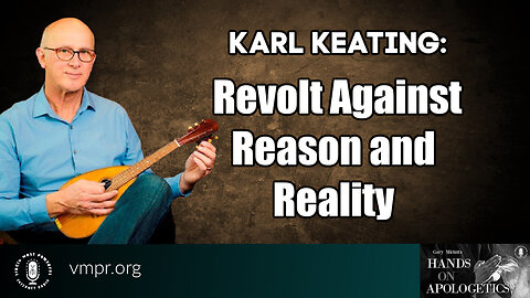 17 Jul 23, Hands on Apologetics: Revolt Against Reason and Reality