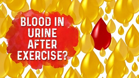 Why Do I Have Blood in the Urine After Exercise? – Dr.Berg