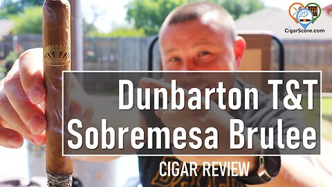 CREME or CRAP? Dunbarton Tobacco & Trust SOBREMESA BRULEE Toro - CIGAR REVIEWS by CigarScore