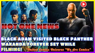 HOT ONE NEWS: Dwayne Johnson Reportedly Visited Black Panther 2 Set While Filming Black Adam Ft. JoninSho "We Are Hot"