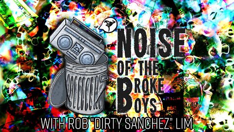 Rob "Dirty Sanchez" Lim - Welcome To The Jungle! - Noise of the Broke Boys Episode 013