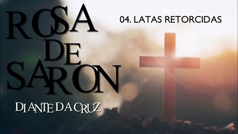 ROSA DE SARON (DIANTE DA CRUZ | 1995) 04. LATAS RETORCIDAS ヅ
