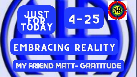 Just for Today -Embracing Reality - 4-25 "Narcotics Anonymous Daily Meditation - #jftguy #jft