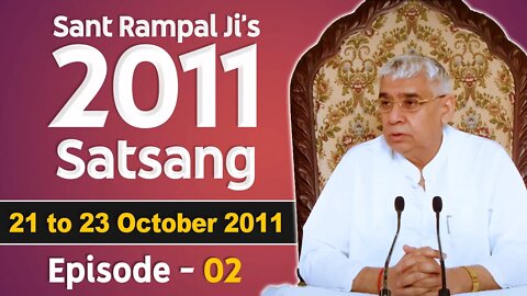 Sant Rampal Ji's 2011 Satsangs | 21 to 23 October 2011 HD | Episode - 02 | SATLOK ASHRAM