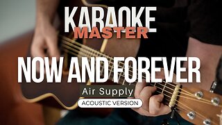 Now and forever - Air Supply (Acoustic karaoke)