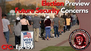 CFC Ep 139: The CFC's Election Preview and Future Security Concerns