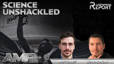 Science Unshackled Reviewed on The Sean Morgan Report with Matt Ehret