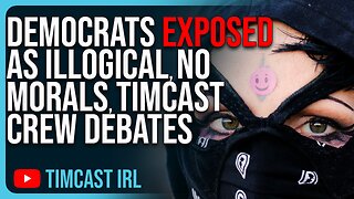 Democrats EXPOSED As Illogical, No Morals, Timcast Crew Breaks Down Political Debate