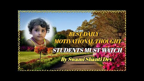 Best daily motivational thoughts / for students, must watch/by Swami Shanti Dev Music teacher's.