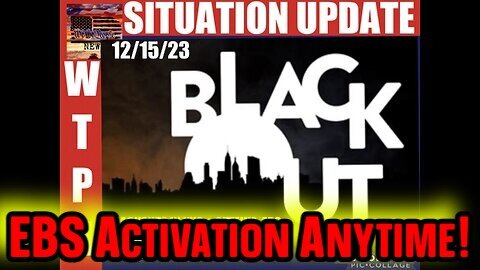 SITUATION UPDATE 12/15/23 - Black Out! EBS Activation Anytime!!!