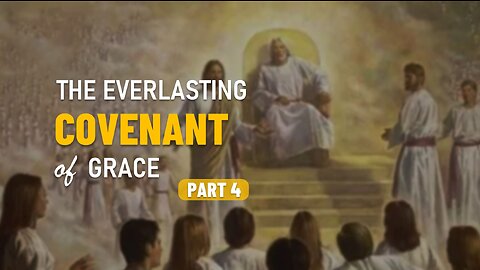 004 THE EVERLASTING COVENANT OF GRACE part 4