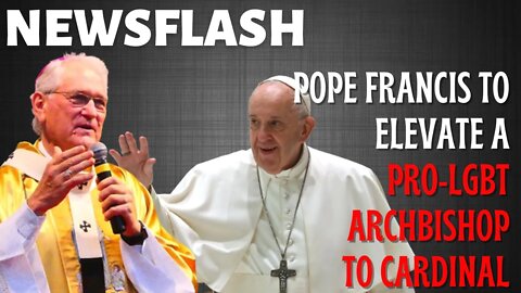 NEWSFLASH: Pope Francis to Elevate PRO-LGBT Archbishop to Cardinal!