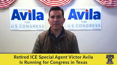 Retired ICE Special Agent Victor Avila Is Running for Congress in Texas