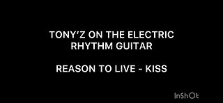 TONY’Z ON THE ELECTRIC GUITAR - REASON TO LIVE (KISS)