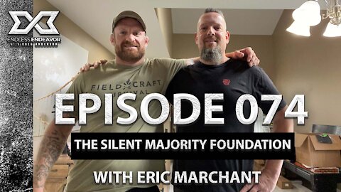 Episode 74 The Silent Majority Foundation w Eric Marchant. Endless Endeavor Podcast w Greg Anderson