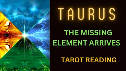 TAURUS ~ THE MISSING ELEMENT ARRIVES ~ #TAROT #READING