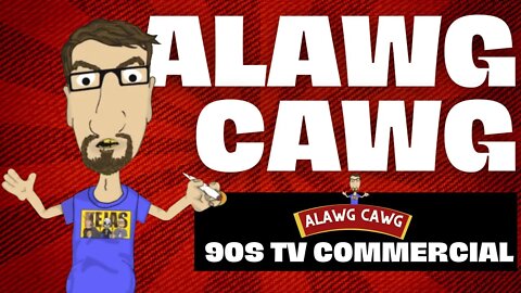 Alawg Cawg - 90s TV Commercial Parody CAAAAAAAAAAWG