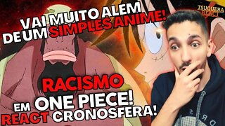 REACT - RACISMO em ONE PIECE! Cronosfera [MUITO MAIS DO QUE UM SIMPLES ANIME]