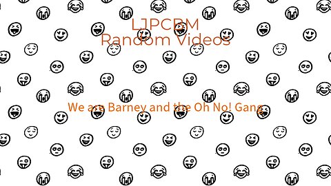 LJPCBM Random Videos - We are Barney and the Oh No! Gang