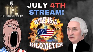 The Podcast Ever #31 | July 4th Special Stream
