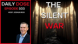 Ep. 503 | The Silent War | The Daily Dose