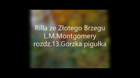 Rilla ze Złotego Brzegu -L.M.Montgomery rozdz.13 Gorzka pigułka