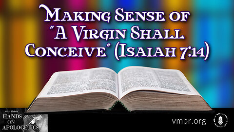 09 Dec 22, Hands on Apologetics: Making Sense of "A Virgin Shall Conceive" (Isaiah 7:14)