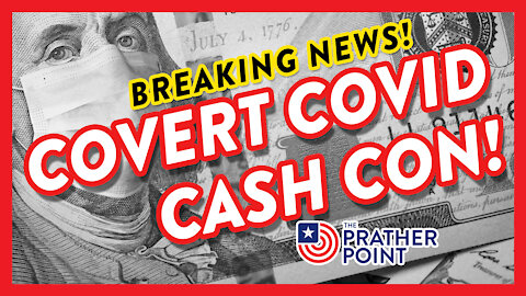 BREAKING: COVERT COVID CASH CON!