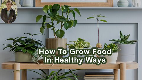 How To Grow Food In Healthy Ways
