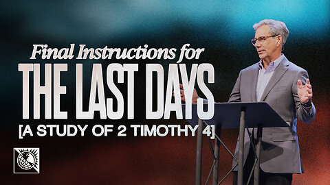 Final Instructions for the Last Days [A Study of 2 Timothy 4]