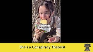 She's a Conspiracy Theorist