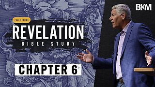 Revelation Bible Study - Chapter 6 | Bucky Kennedy Sermon