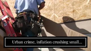 Urban crime, inflation crushing small business, warns Job Creators Network