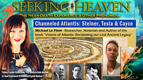 “Channeled Atlantis: Steiner, Tesla & Cayce” - Michael Le Flem Historian & Author