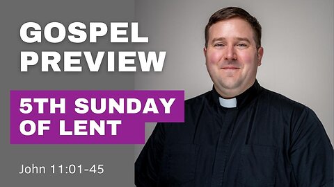 Gospel Preview - 5th Sunday of Lent