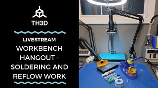 Workbench Hangout - Soldering & Reflow Work | Livestream | 4/10/21