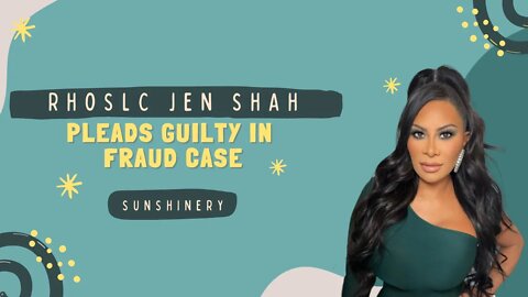 RHOSLC Jen Shah Pleads Guilty in Fraud Case | Let's Discuss with Sunshinery