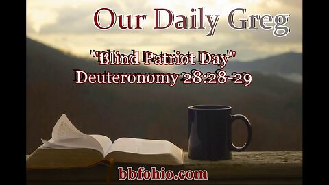 039 Blind Patriot Day (Deuteronomy 28:28-29) Our Daily Greg
