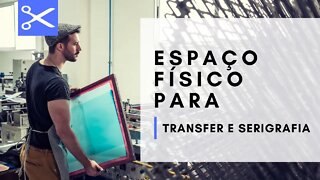 Transfer laser e serigrafia, qual o Espaço necessário para começar?