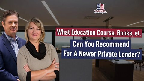 132 What Education Course, Books, et. Can You Recommend For A Newer Private Lender?