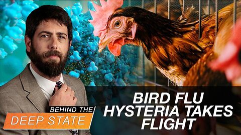 Bird Flu Hysteria Takes Flight Amid WHO Power Grab & 2024 Election | Behind The Deep State