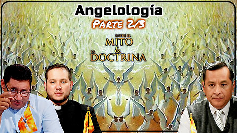 Angelología (Parte 2/3) - Entre el Mito y la Doctrina