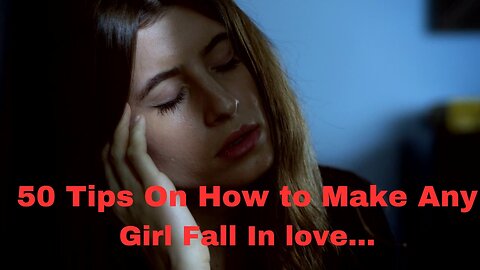 50 Tips On How to Make Any Girl Fall In love...