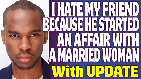 r/Relationships | I Hate My Friend Because He Started An Affair With A Married Woman