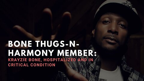 Bone Thugs-n-Harmony Member, Krayzie Bone, Hospitalized and in Critical Condition